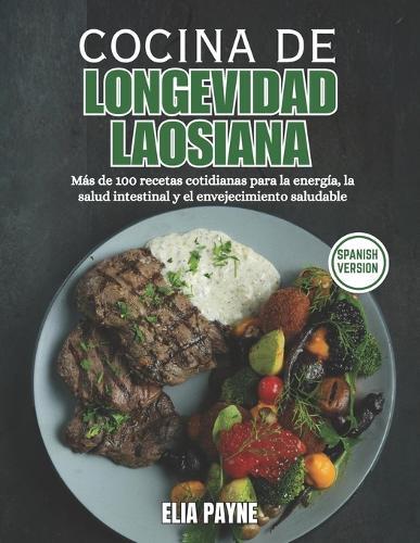 Cocina de Longevidad Laosiana: Más de 100 recetas cotidianas para la energía, la salud intestinal y el envejecimiento saludable