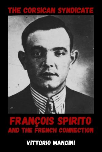 The Corsican Syndicate: François Spirito and the French Connection