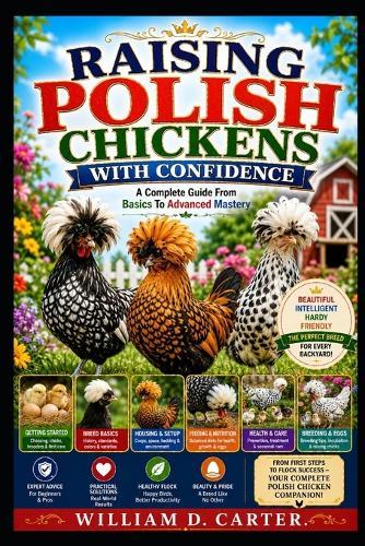 Raising Polish Chickens with Confidence: Complete Guide From Basics To Advanced Mastery