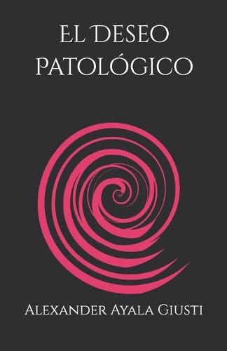 El Deseo Patológico