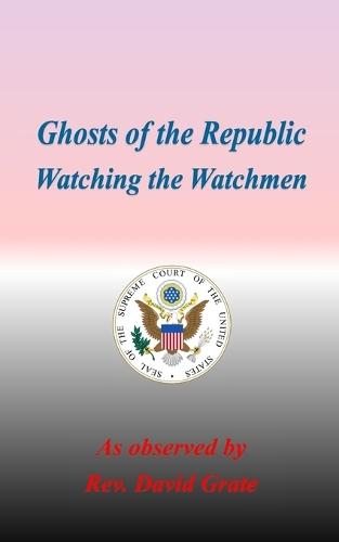 Ghosts of the Republic: Watching the Watchmen