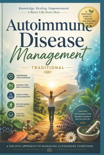 Autoimmune Disease ManagementAutoimmune Disease Management: A Complete Visual Guide to Natural Healing, Healthy Living, and Supporting the Body from Within