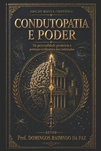 Condutopatia E Poder: Da personalidade predatória à proteção civilizatória das instituições
