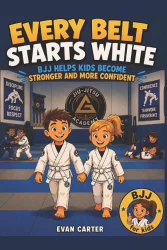 Every Belt Starts White BJJ Helps Kids Become Stronger and More Confident