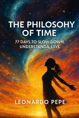 The Philosophy of Time: In a world obsessed with speed, Leonardo Pepe invites you to pause. Each chapter is a gentle doorway into a deeper awareness of time: how we feel it, how we spend it,
