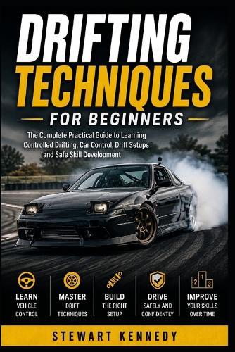 Drifting Techniques for Beginners: The Complete Practical Guide to Learning Controlled Drifting, Car Control, Drift Setups and Safe Skill Development
