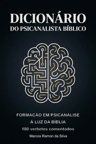 Dicionário Do Psicanalista Bíblico: Formação em Psicanálise à Luz da Bíblia