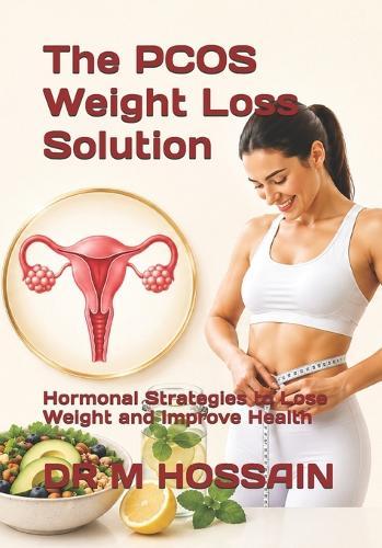 The PCOS Weight Loss Solution: Hormonal Strategies to Lose Weight and Improve Health