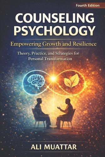 Counseling Psychology: Empowering Growth and Resilience (Theory, Practice, and Strategies for Personal Transformation)