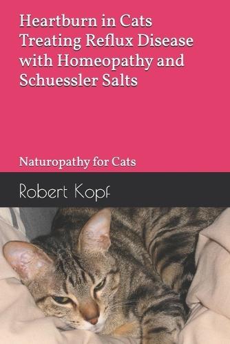Heartburn in Cats - Treating Reflux Disease with Homeopathy and Schuessler Salts: Naturopathy for Cats