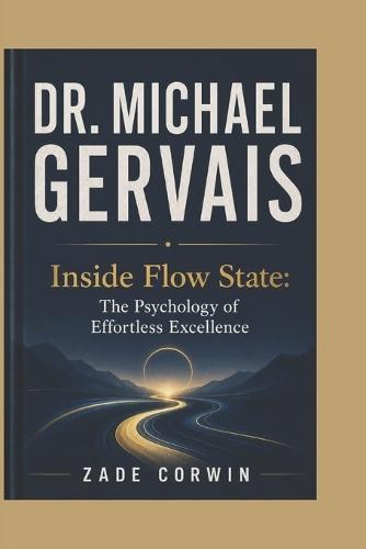 Dr. Michael Gervais: Inside Flow State: The Psychology of Effortless Excellence