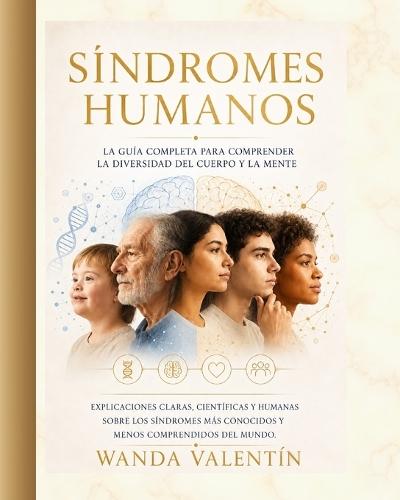 Síndromes Humanos: La Guía Completa para Comprender la Diversidad del Cuerpo y la Mente
