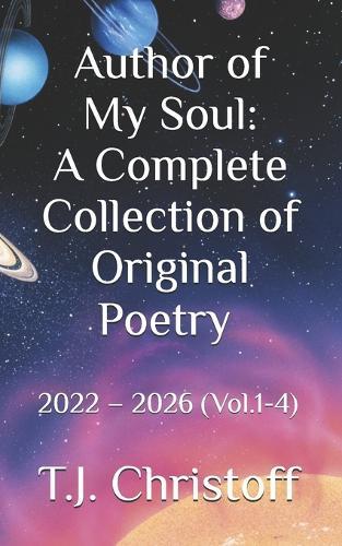 Author of My Soul: A Complete Collection of Original Poetry 2022 - 2026 (Vol.1-4)