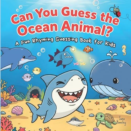 Can You Guess the Ocean Animal?: A Fun Rhyming Guessing Book About Ocean Animals (Sharks, Dolphins, Whales, Turtles, Penguins & More) for Kids Ages 3-7
