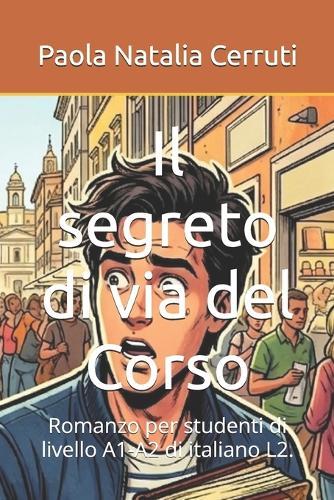 Il segreto di via del Corso: Romanzo per studenti di livello A1-A2 di italiano L2.