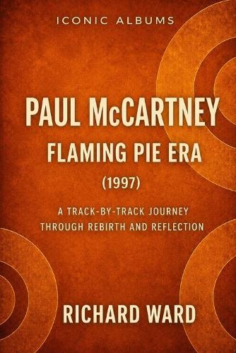 Iconic Albums Paul McCartney The Flaming Pie Era (1997): A Track-by-Track Journey through Rebirth and Reflection