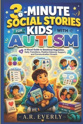 3-Minute Social Stories for Kids with Autism: A Visual Guide to Emotional Regulation, Daily Transitions, Positive Behavior Support, and Communication Growth