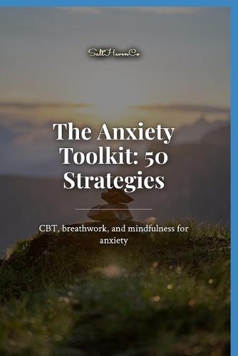 The Anxiety Toolkit: 50 Strategies: CBT, breath work, and mindfulness for anxiety