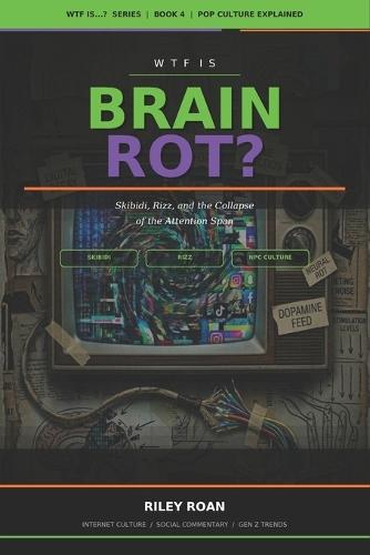 WTF Is Brain Rot?: Skibidi, Rizz, and the Collapse of the Attention Span