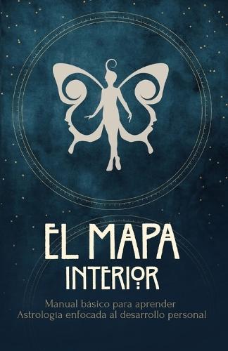 El mapa interior: Manual básico para aprender astrología enfocada al desarrollo personal