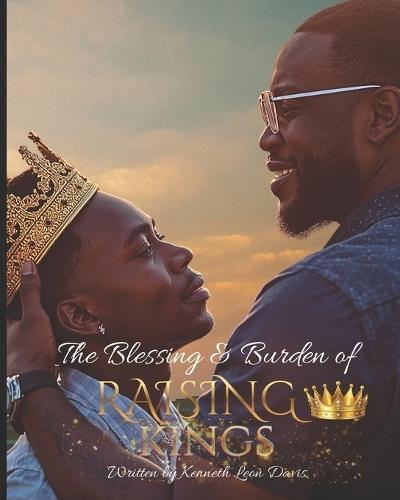 The Blessing & Burden of Raising Kings