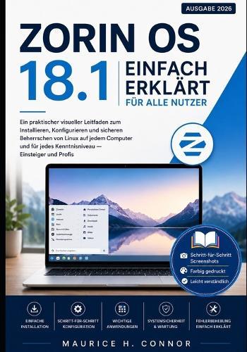 Zorin OS 18 einfach erklärt für alle Nutzer: Ein praktischer visueller Leitfaden zum Installieren, Konfigurieren und sicheren Beherrschen von Linux auf jedem Computer und für jedes Kenntnisniveau