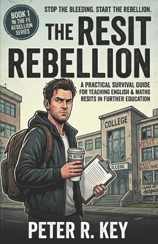The Resit Rebellion: How to teach the unteachable and survive the GCSE resit machine without losing your mind (or your car keys).