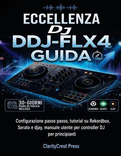 Il pioniere per eccellenza DJ DDJ-FLX4 Guida: Configurazione passo passo, tutorial su Rekordbox, Serato e djay, manuale utente per controller DJ per principianti