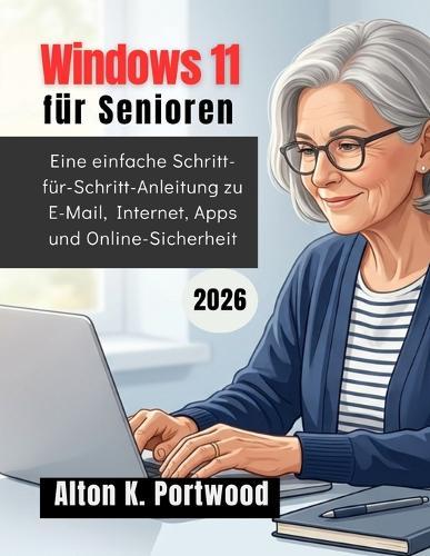 Windows 11 für Senioren: Eine einfache Schritt-für-Schritt-Anleitung zu E-Mail, Internet, Apps und Online-Sicherheit