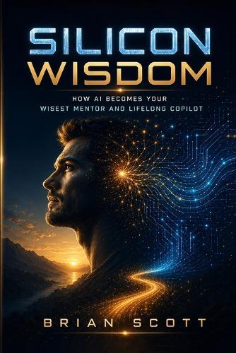 Silicon Wisdom: How AI Becomes Your Wisest Mentor and Lifelong Copilot