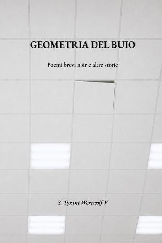 Geometria del Buio: Brevi racconti noir e altre storie