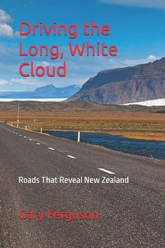 Driving the Long, White Cloud: Roads That Reveal New Zealand