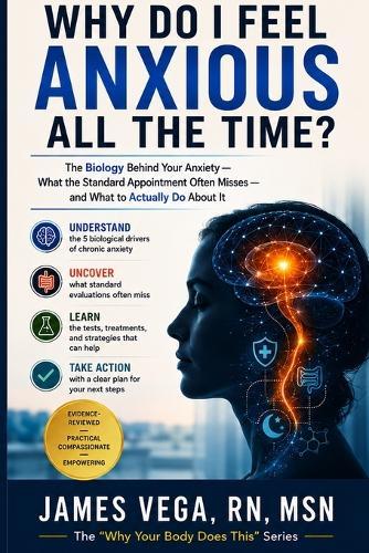 Why Do I Feel Anxious All the Time?: What Your Doctor Didn't Tell You About the Biology Behind Your Anxiety - and What to Actually Do About It