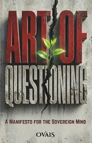 Art of Questioning: A Manifesto for the Sovereign Mind