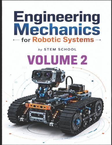 Engineering Mechanics for Robotic Systems Volume 2: Build the mechanical intelligence behind real robotic machines.
