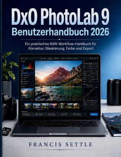 DxO PhotoLab 9 Benutzerhandbuch 2026: Ein praktisches RAW-Workflow-Handbuch für Korrektur, Maskierung, Farbe und Export
