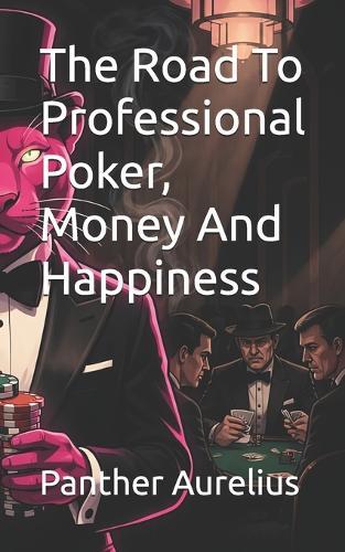 The Road To Professional Poker, Money And Happiness