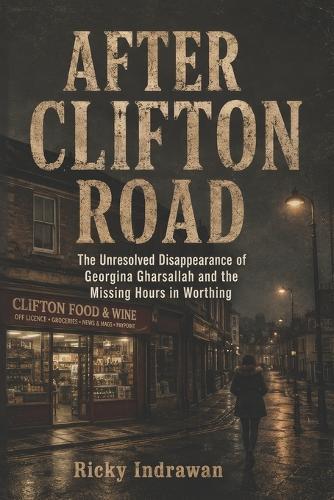 After Clifton Road: The Unresolved Disappearance of Georgina Gharsallah and the Missing Hours in Worthing