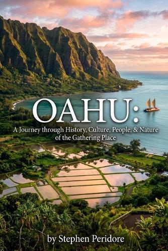 Oahu: A Journey through History, Culture, People, and Nature of the Gathering Place