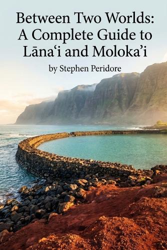 Between Two Worlds: A Complete Guide to Lānai'i & Moloka'i