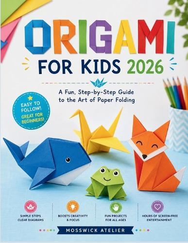 Origami for Kids: A Fun, Step-by-Step Guide to the Art of Paper Folding