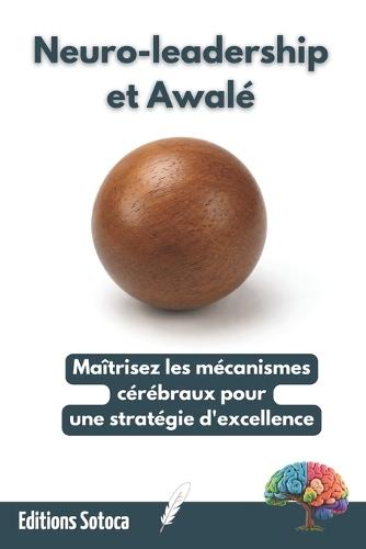 Neuro-leadership et Awalé: Maîtrisez les mécanismes cérébraux pour une stratégie d'excellence