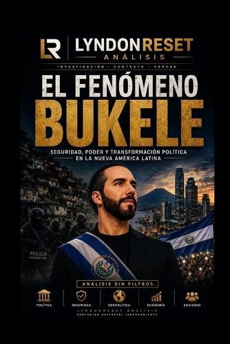 El Fenómeno Bukele: Seguridad, poder y transformación política en la nueva América Latina