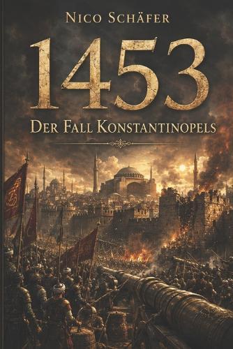 1453: Der Fall Konstantinopels