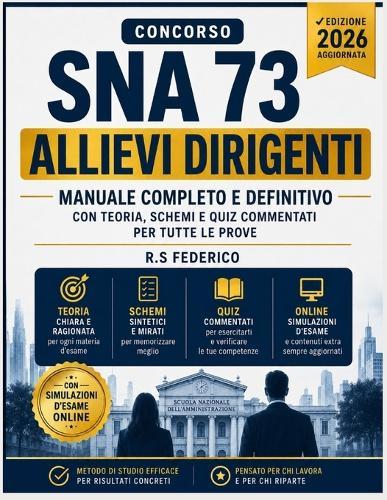 Concorso Sna 73 Allievi Dirigenti 2026: Manuale Completo E Definitivo Con Teoria, Schemi E Quiz Commentati Per Tutte Le Prove