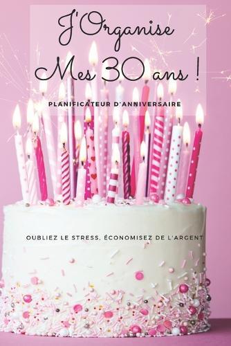 Organiser son 30e anniversaire sans stress: Découvrez les secrets pour une célébration inoubliable !