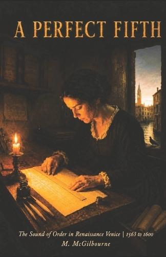 A Perfect Fifth: The Sound of Order in Renaissance Venice 1563 to 1600