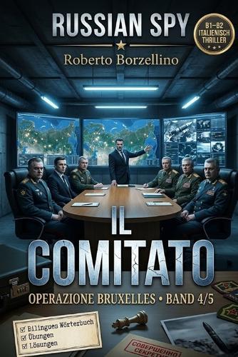Il Comitato. Italienisch lernen mit einem Spy-Thriller: Russian Spy Series Band 4/5 - Zweisprachiges Glossar Italienisch-Deutsch, Grammatikübungen B1/B2