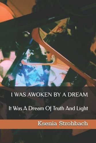 I Was Awoken by a Dream: It Was A Dream Of Truth And Light