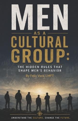 Men as a Cultural Group: The Hidden Rules That Shape Men's Behavior